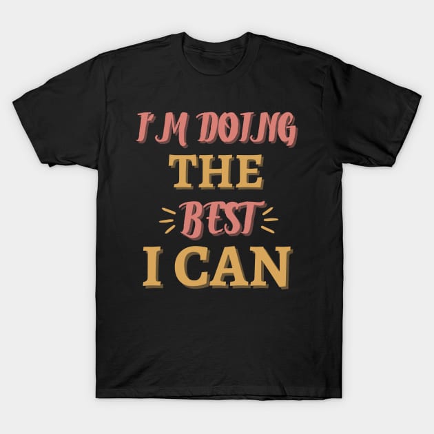 I'm Doing The Best I Can Motivational Quote T-Shirt by Magnificent Butterfly